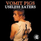 VOMIT PIGS – USELESS EATERS
